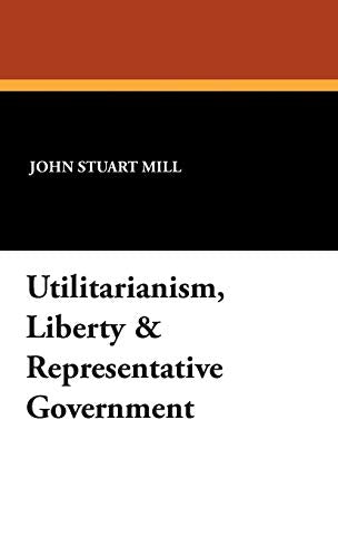 Utilitarianism, Liberty & Representative Government