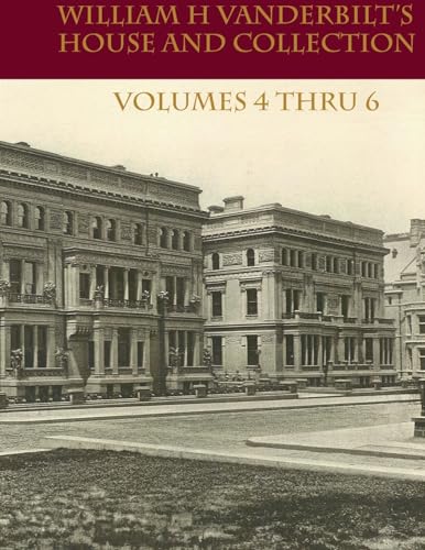 William H Vanderbilt's House and Collection Volume 4 thru 6