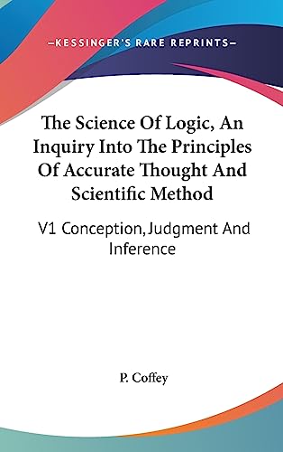 The Science Of Logic, An Inquiry Into The Principles Of Accurate Thoug cover