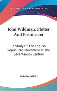 John Wildman, Plotter And Postmaster 
