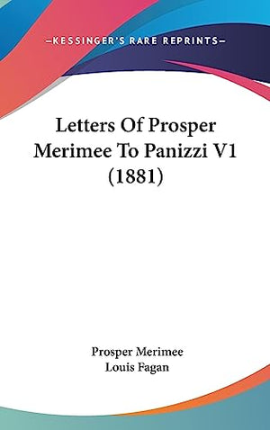 Letters Of Prosper Merimee To Panizzi V1 (1881)
