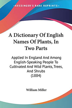 A Dictionary Of English Names Of Plants, In Two Parts