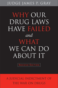 Why Our Drug Laws Have Failed and What We Can Do About It 