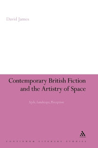 Contemporary British Fiction and the Artistry of Space 