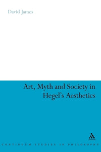 Art, Myth and Society in Hegel's Aesthetics 