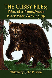 The Cubby Files; Tales of a Pennsylvania Black Bear Growing Up 