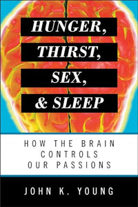 Hunger, Thirst, Sex, and Sleep 