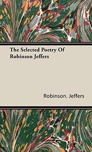The Selected Poetry Of Robinson Jeffers 