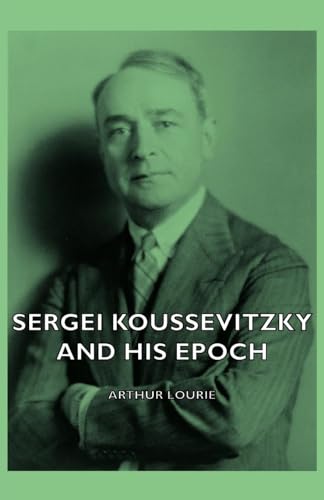 Sergei Koussevitzky And His Epoch cover