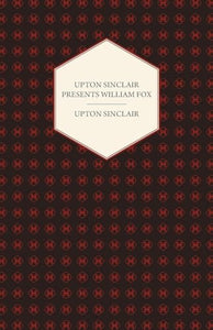 Upton Sinclair Presents William Fox 
