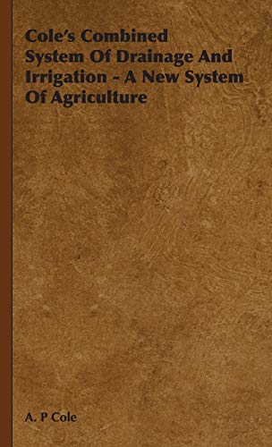 Cole's Combined System Of Drainage And Irrigation - A New System Of Ag cover