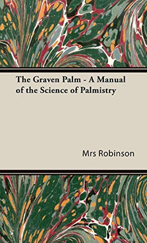 The Graven Palm - A Manual of the Science of Palmistry