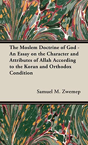 The Moslem Doctrine Of God - An Essay On The Character And Attributes