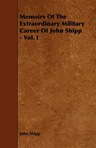 Memoirs Of The Extraordinary Military Career Of John Shipp - Vol. I cover