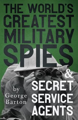 The World's Greatest Military Spies And Secret Service Agents