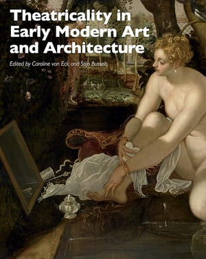 Theatricality in Early Modern Art and Architecture