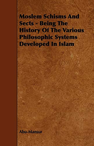 Moslem Schisms And Sects - Being The History Of The Various Philosophi cover