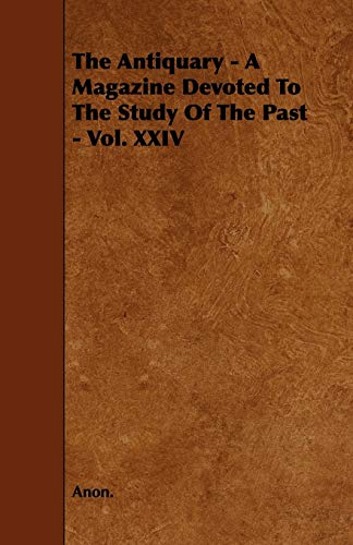 The Antiquary - A Magazine Devoted To The Study Of The Past - Vol. XXI cover