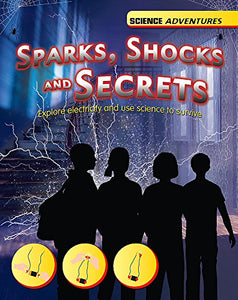 Science Adventures: Sparks, Shocks and Secrets - Explore electricity and use science to survive 