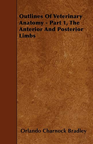 Outlines Of Veterinary Anatomy - Part 1, The Anterior And Posterior Limbs