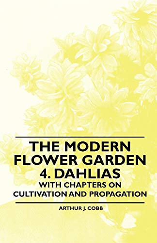 The Modern Flower Garden 4. Dahlias - With Chapters on Cultivation and cover