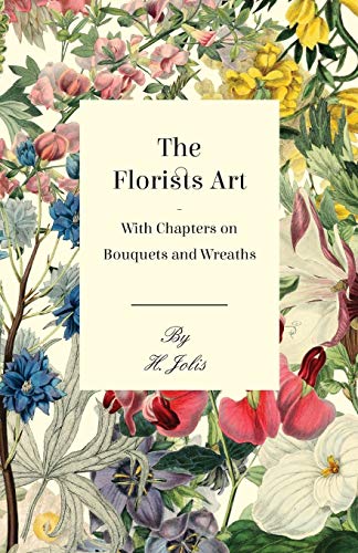 The Florists Art - With Chapters on Bouquets and Wreaths cover