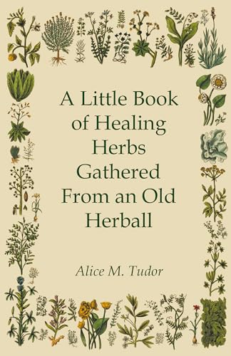 A Little Book of Healing Herbs Gathered From an Old Herball