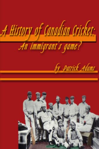 A History of Canadian Cricket: An Immigrant's Game? cover