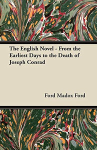 The English Novel - From the Earliest Days to the Death of Joseph Conrad 