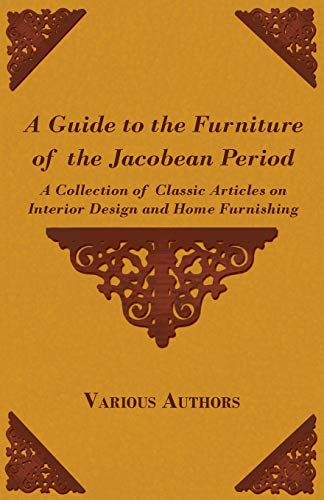 A Guide to the Furniture of the Jacobean Period - A Collection of Clas cover