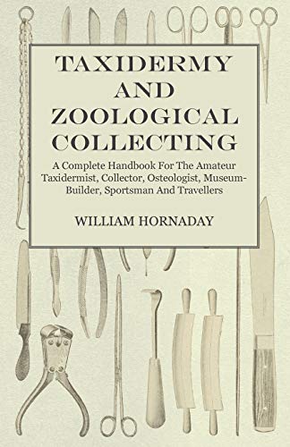 Taxidermy and Zoological Collecting - A Complete Handbook for the Amat cover