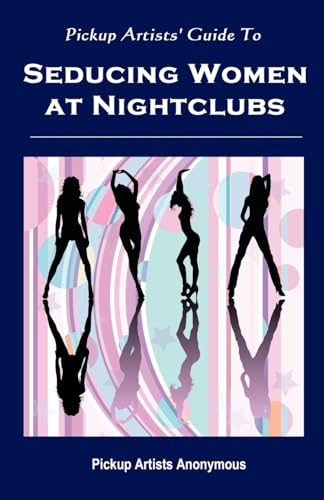 Pickup Artists' Guide to Seducing Women at Nightclubs