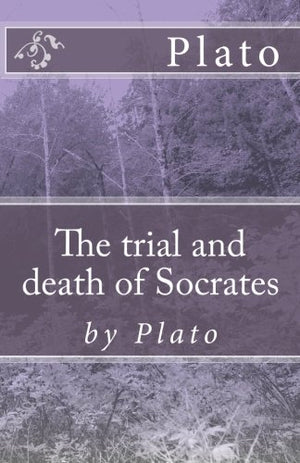 The trial and death of Socrates: by Plato