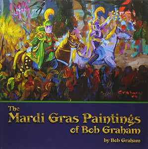 Mardi Gras Paintings of Bob Graham, The 
