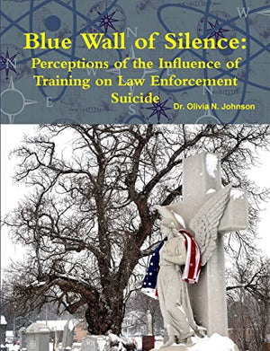 Blue Wall of Silence: Perceptions of the Influence of Training on Law Enforcement Suicide