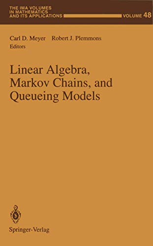 Linear Algebra, Markov Chains, and Queueing Models By Carl D Meyer ...