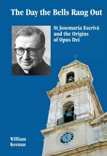 The Day The Bells Rang Out: St Josemaria Escriva and the Origins of Opus Day: Volume 1