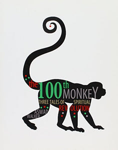 The 100th Monkey: Three Tales of Spiritual Revolution 