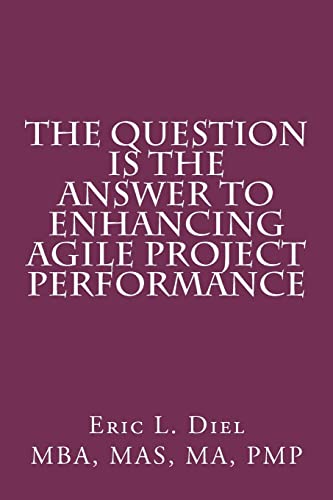 The Question is the Answer to Enhancing Agile Project Performance