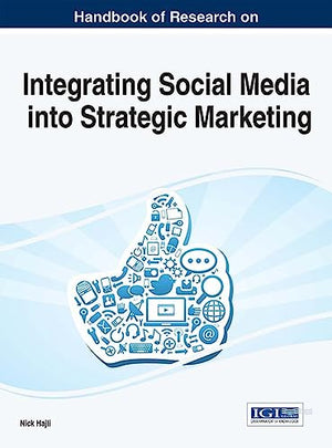 Handbook of Research on Integrating Social Media into Strategic Marketing