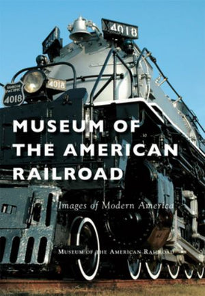 Museum of the American Railroad (Images of Modern America)