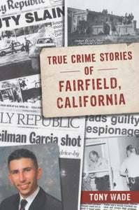 True Crime Stories of Fairfield, California 