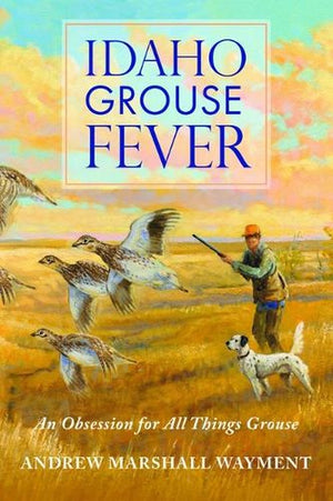 Idaho Grouse Fever