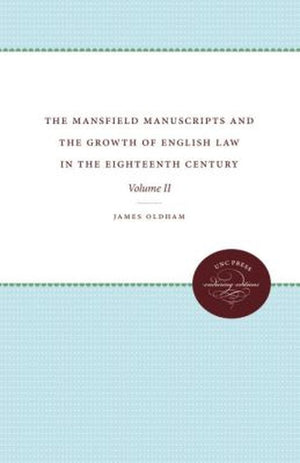 The Mansfield Manuscripts and the Growth of English Law in the Eighteenth Century, Volume II