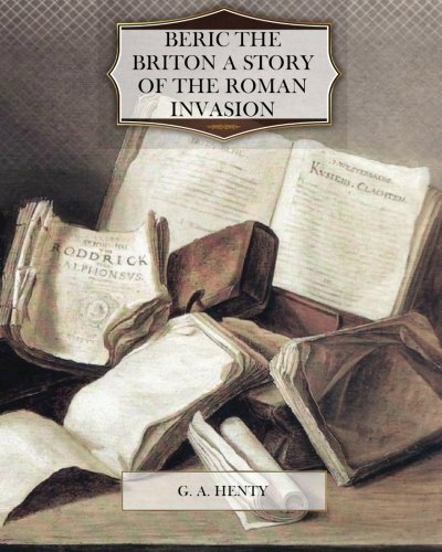 Beric the Briton; A Story of the Roman Invasion