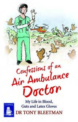 Confessions of an Air Ambulance Doctor: My Life in Blood, Guts and Latex Gloves (Large Print Edition)