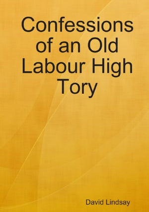 Confessions of an Old Labour High Tory