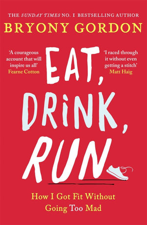 EAT DRINK RUN: HOW I GOT FIT WITHOUT GOING TOO MAD