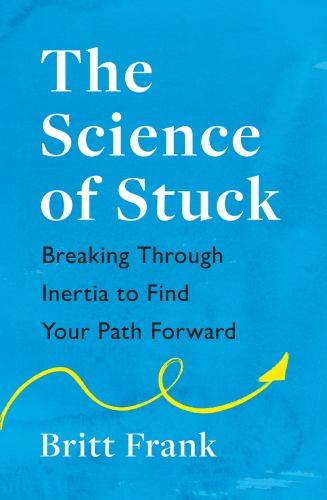 The Science of Stuck: Breaking Through Inertia to Find Your Path Forwa cover