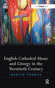 English Cathedral Music and Liturgy in the Twentieth Century 
